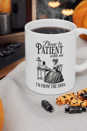 Please Be Patient With Me I'm from the 1900s Ceramic Mug, 11oz, 15oz, Funny Coffee Cup, Sarcastic Humor Christmas Gift, Morning Coffee