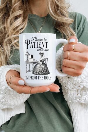 Please Be Patient With Me I'm from the 1900s Ceramic Mug, 11oz, 15oz, Funny Coffee Cup, Sarcastic Humor Christmas Gift, Morning Coffee